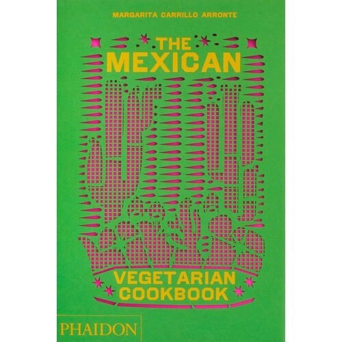 Margarita Carrillo Arronte. The Mexican Vegetarian Cookbook