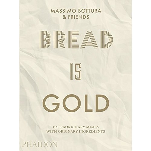 Massimo Bottura. Bread Is Gold by Massimo Bottura