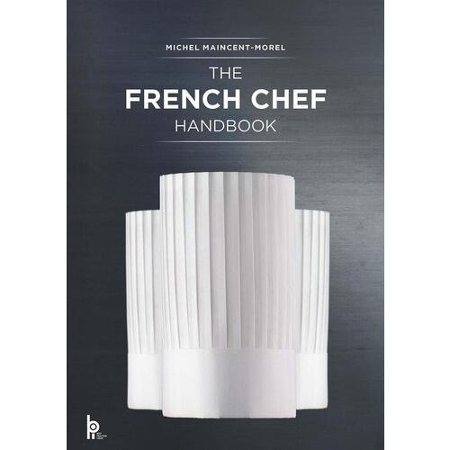 Michel Maincent-Morel. The French Chef Handbook: La Cuisine de Reference